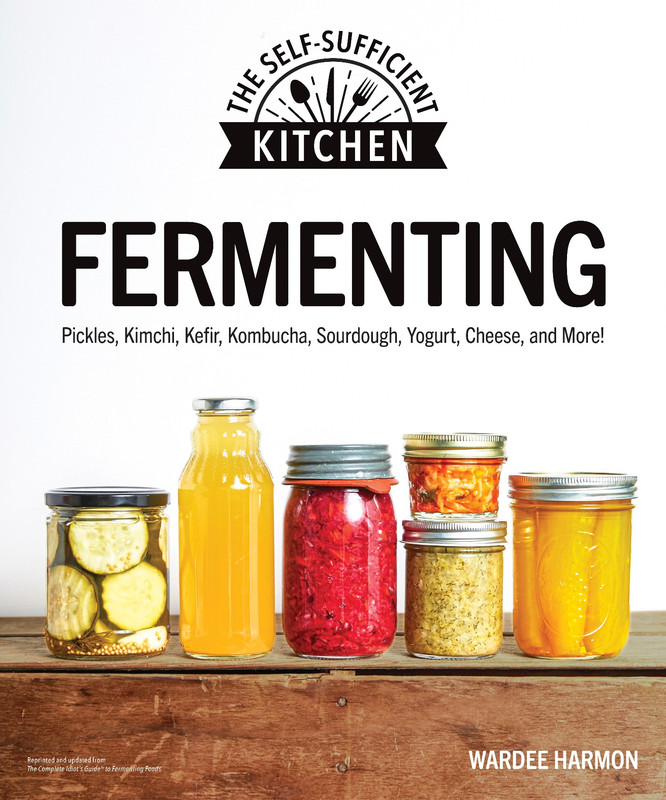 Fermenting Pickles, Kimchi, Kefir, Kombucha, Sourdough, Yogurt, Cheese and More! (Self-Sufficient... Fermenting Pickles, Kimchi, Kefir, Kombucha, Sourdough, Yogurt, Cheese and More! (Self-Sufficient...