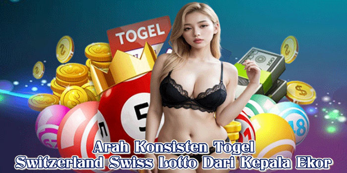 Arah Konsisten Togel Switzerland Swiss Lotto Dari Kepala Ekor