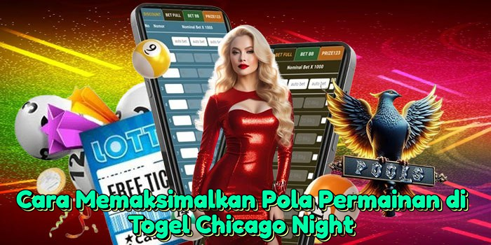 Cara Memaksimalkan Pola Permainan di Togel Chicago Night
