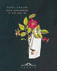 Paul Celan – Non separare il no dal sì (2020)