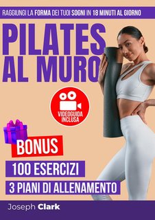Joseph Clark - Pilates al muro. 100 esercizi, 3 piani di allenamento (2024)