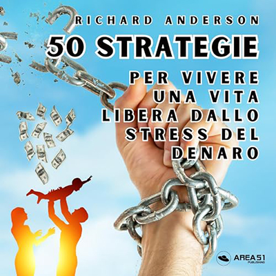 Richard Anderson - 50 strategie per vivere una vita libera dallo stress del denaro (2023) (mp3 - 128 kbps)