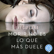 Morir No Es lo Que M s Duele In s Plana - Morir No Es lo Que Más Duele - Inés Plana