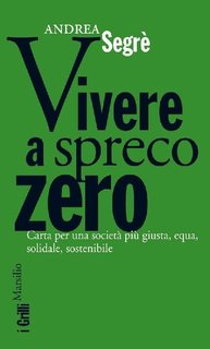 Andrea Segrè - Vivere a spreco zero (2013)