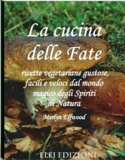 Merlyn Elfwood - La Cucina delle Fate. Ricette vegetariane gustose, facili e veloci dal mondo magico degli Spiriti di Natura (2004)