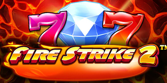 Tips Cerdas Bermain di Slot Fire Strike 2 Agar Untung Terus