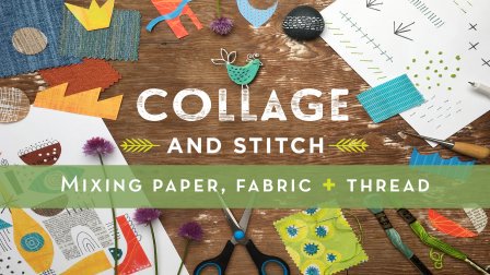 Collage and Stitch Mixing Paper, Fabric and Thread Collage and Stitch Mixing Paper, Fabric and Thread
