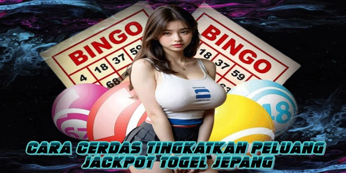 Cara Cerdas Tingkatkan Peluang Jackpot Togel Jepang