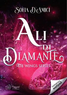 Sofia D'Amici - The wings series Vol 2. Ali di diamante (2024)