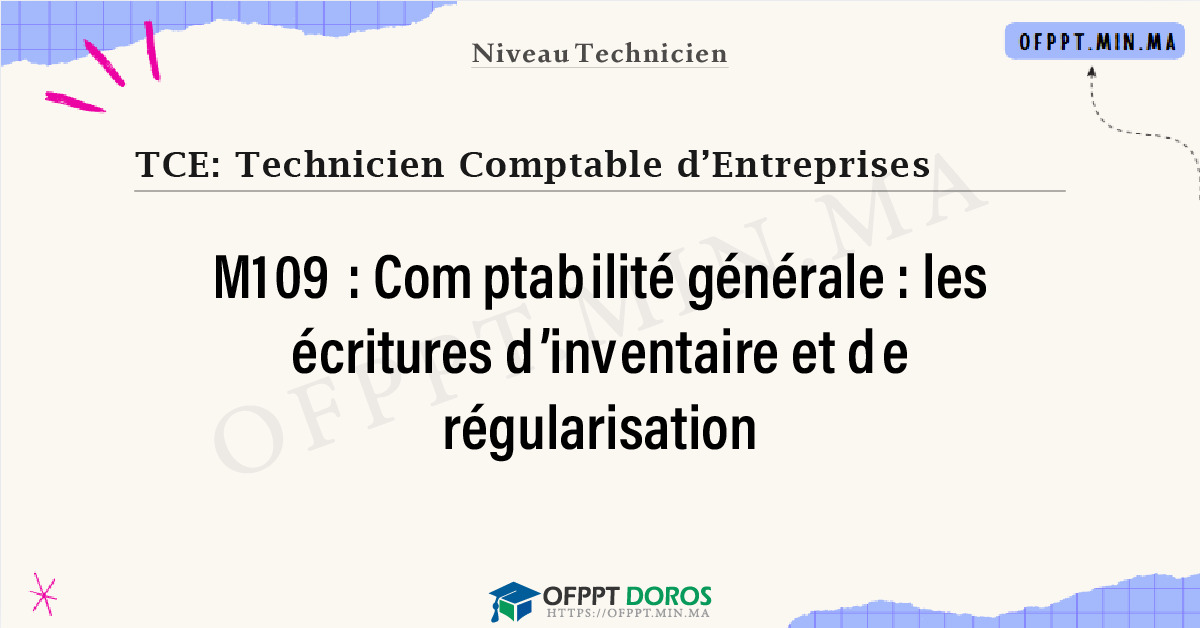 Sommaire détaillé du cours Comptabilité générale : les écritures d’inventaire et de régularisation M109 OFPPT - Structure du module