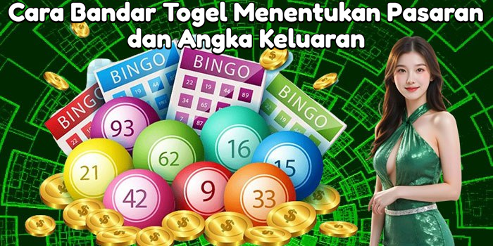 Cara Bandar Togel Menentukan Pasaran dan Angka Keluaran