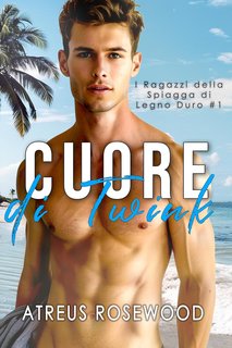 Atreus Rosewood - I Ragazzi della Spiaggia di Legno Duro Vol. 1. Cuore di Twink (2024)