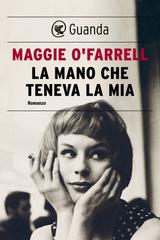 Maggie O’Farrell – La mano che teneva la mia (2011)
