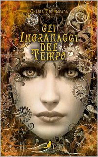 Chiara Tremolada - Dilogia degli ingranaggi Vol. 1. Gli ingranaggi del tempo (2024)