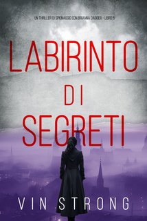 Vin Strong - Labirinto di segreti (un thriller di spionaggio con brianna dagger - libro 5) (2024)