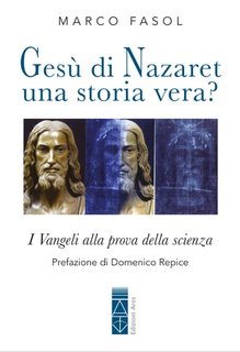 Marco Fasol - Gesù di Nazaret una storia vera?  I Vangeli alla prova della scienza  (2024)