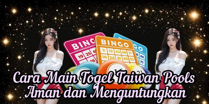 Cara Main Togel Taiwan Pools Aman dan Menguntungkan