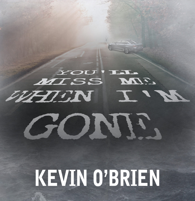 Kevin O'Brien You'll Miss Me When I'm Gone