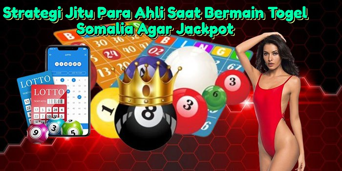 strategi-jitu-para-ahli-saat-bermain-togel-somalia-agar-jackpot