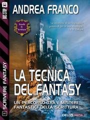Andrea Franco – Scrivere Fantasy 5. La tecnica del fantasy (2014) Andrea Franco – Scrivere Fantasy 5. La tecnica del fantasy (2014)