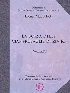 Louisa May Alcott - La borsa delle cianfrusaglie di Zia Jo. Vol. IV (2020)