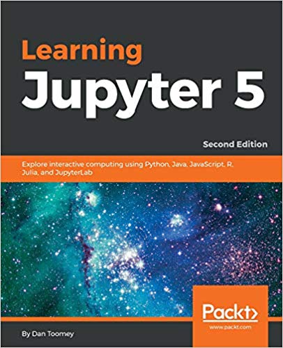 Learning Jupyter 5: Explore interactive computing using Python, Java, JavaScript, R, Julia, and J...