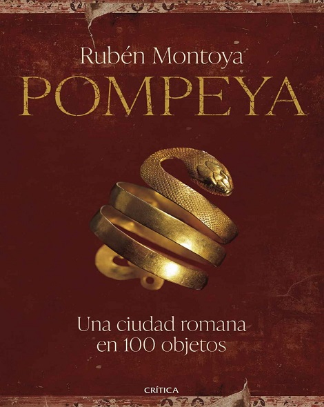 Pompeya. Una ciudad romana en 100 objetos - Rubén Montoya (Multiformato) [VS]