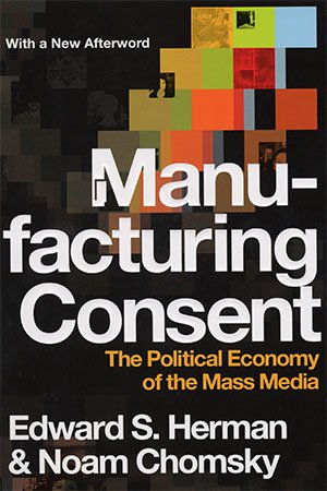 Manufacturing Consent: The Political (Economy) of the Mass Media