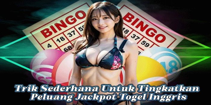 Trik Sederhana Untuk Tingkatkan Peluang Jackpot Togel Inggris