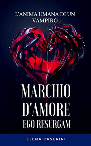 Elena Caserini - Marchio d'Amore Ego Resurgam. L'Anima Umana di un Vampiro (2021)