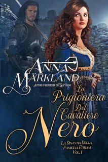 Anna Markland - La dinastia della famiglia Fitzram Vol. 1. La prigioniera del cavaliere nero (2024)