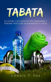 Connie T. Fox - Tabata. La guida e gli esercizi per dimagrire e perdere peso con allenamento e dieta (2024)