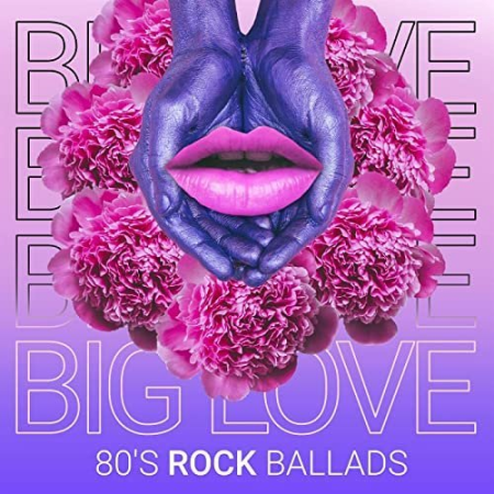 VA - Big Love - 80's Rock Ballads (2021)