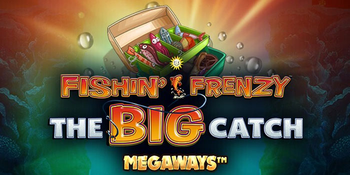 Cara Jackpot Di Slot Fishin’ Frenzy Big Catch Megaways Dengan Pola Unik