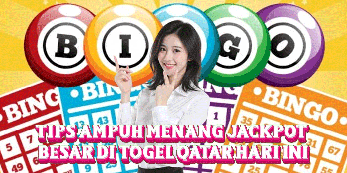 Tips Ampuh Menang Jackpot Besar Di Togel Qatar Hari Ini