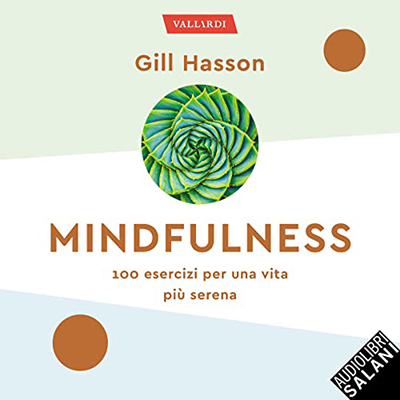 Gill Hasson - Mindfulness꞉ 100 esercizi per una vita più serena (2022) (mp3 - 128 kbps)
