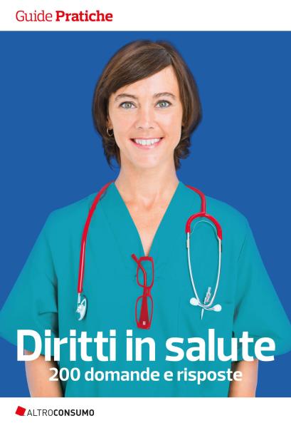 Altroconsumo Edizioni - Diritti in salute. 200 domande e risposte (2017)