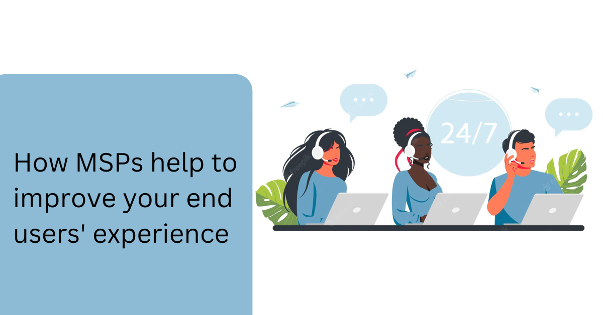 How MSPs help to improve your end users' experience