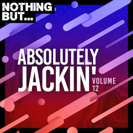 VA - Nothing But... Absolutely Jackin' Vol. 12 (2021)