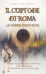Anna Stefanizzi – Il Custode di Roma Vol. 1. Le Ombre del Pantheon (2026)