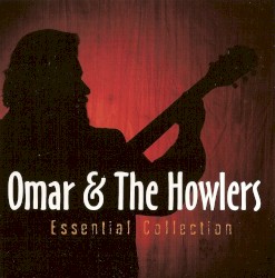 Omar & The Howlers - Essential Collection (2) (2011)