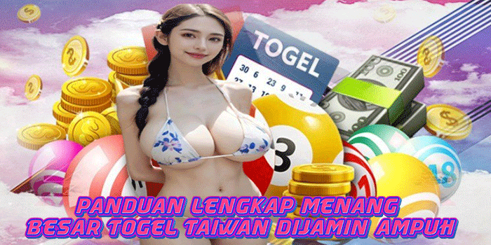 Panduan Lengkap Menang Besar Togel Taiwan Dijamin Ampuh