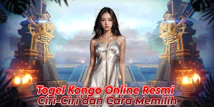 Togel Kongo Online Resmi – Ciri-Ciri dan Cara Memilih