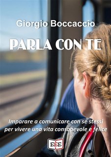 Giorgio Boccaccio - Parla con te. Come imparare a comunicare con se stessi (2023)