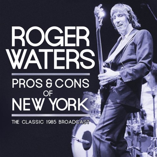 Roger Waters - Pros & Cons Of New York - The Classic 1985 Broadcast (2017)