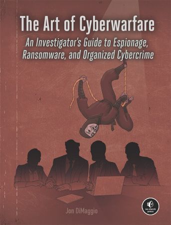 The Art of Cyberwarfare An Investigator's Guide to Espionage, Ransomware, and Organized Cybercrim... The Art of Cyberwarfare An Investigator's Guide to Espionage, Ransomware, and Organized Cybercrim...