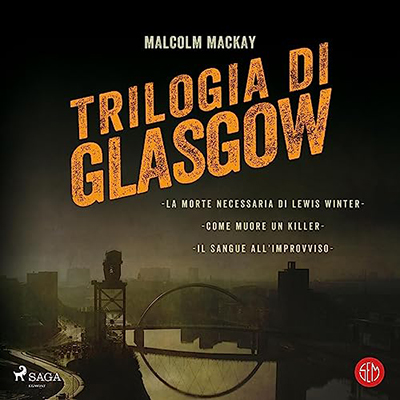 Malcolm Mackay - Trilogia di Glasgow (2023) (mp3 - 128 kbps)