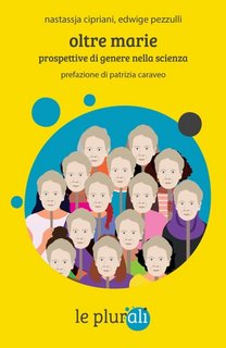 Nastassja Cipriani, Edwige Pezzulli - Oltre Marie. Prospettive di genere nella scienza (2023)
