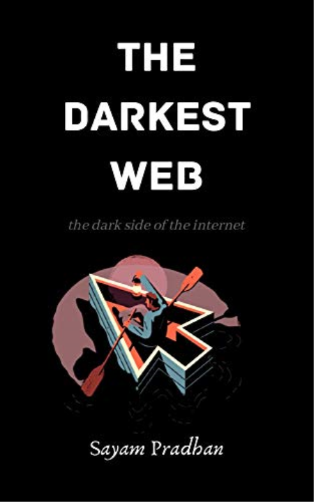 The Darkest Web: Dark side of the internet