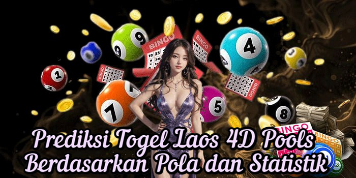 Prediksi Togel Laos 4D Pools Berdasarkan Pola dan Statistik